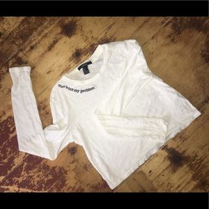 "That's not my problem" cropped white long sleeve